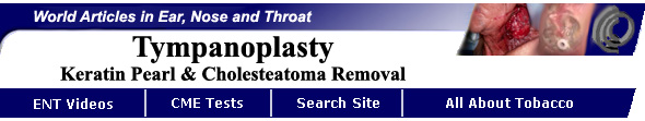 Tympanoplastoy with removal of eardrum keratin pearl and middle ear choleasteatoma